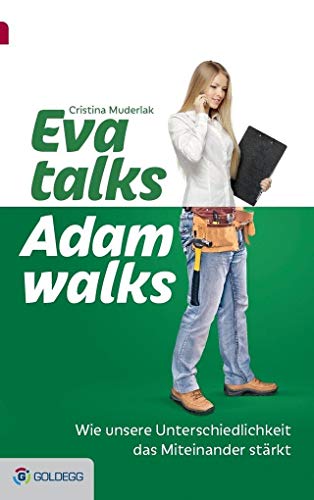 Eva talks, Adam walks: Wie unsere Unterschiedlichkeit das Miteinander stärkt von GOLDEGG VERLAG
